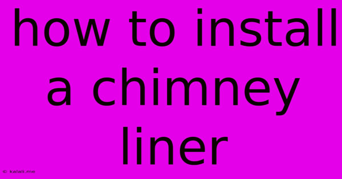 How To Install A Chimney Liner