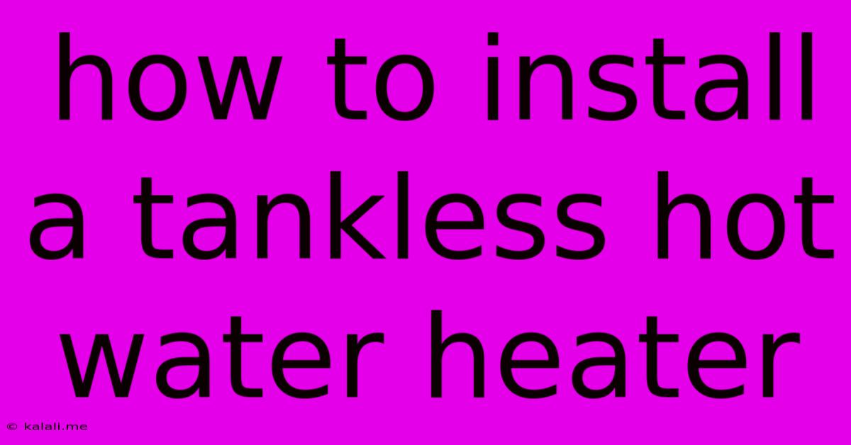 How To Install A Tankless Hot Water Heater