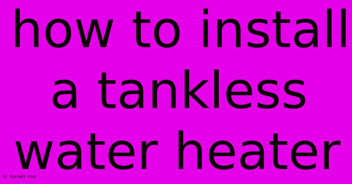 How To Install A Tankless Water Heater