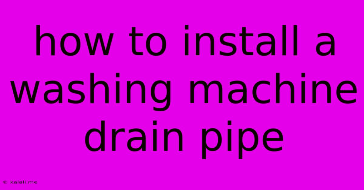 How To Install A Washing Machine Drain Pipe