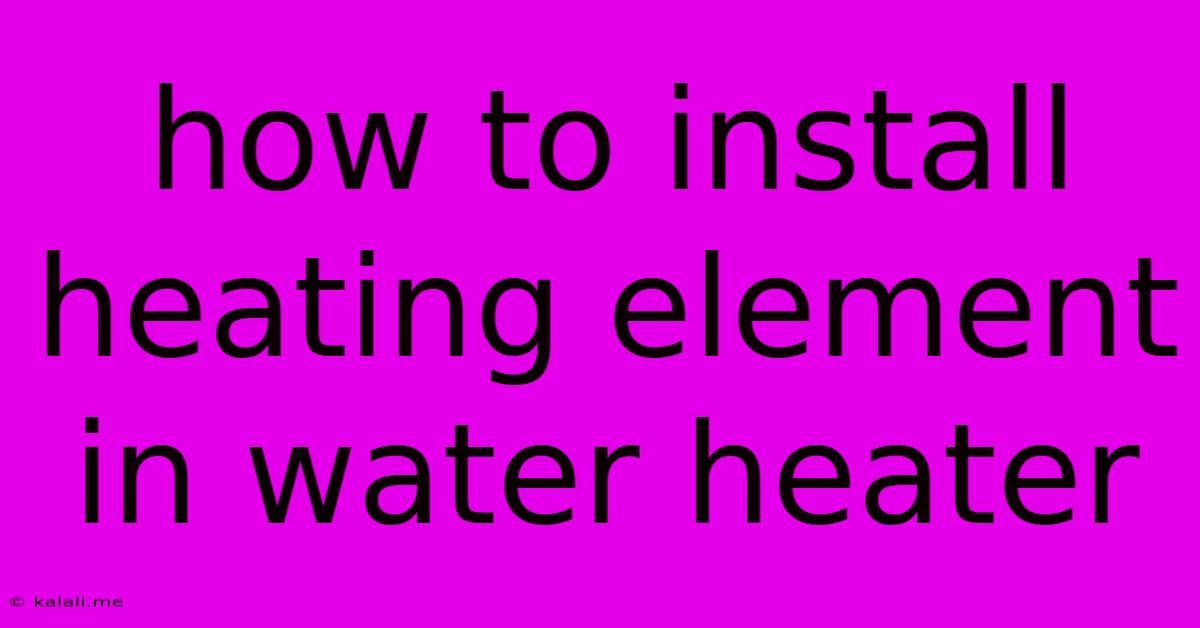 How To Install Heating Element In Water Heater