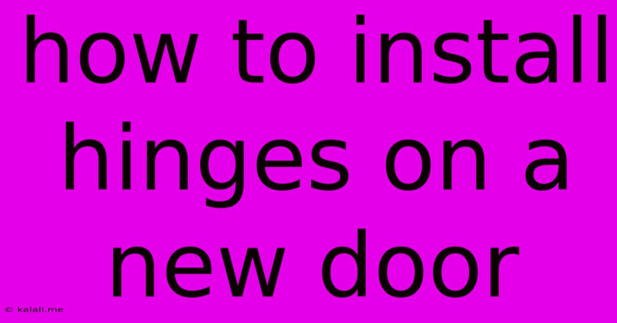 How To Install Hinges On A New Door