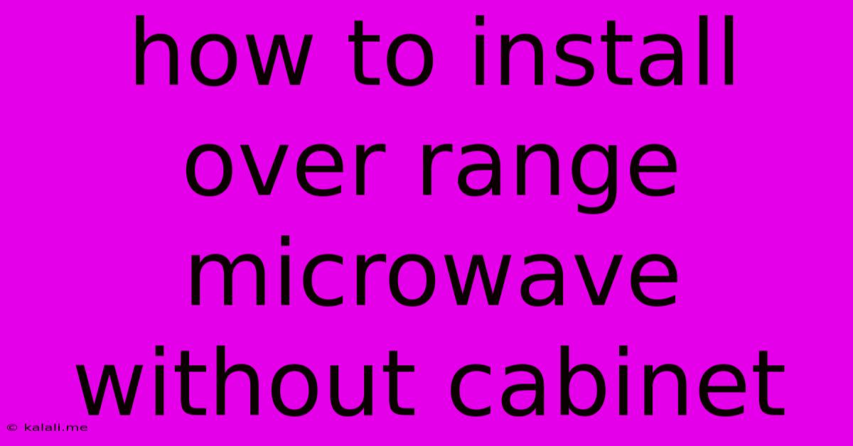 How To Install Over Range Microwave Without Cabinet