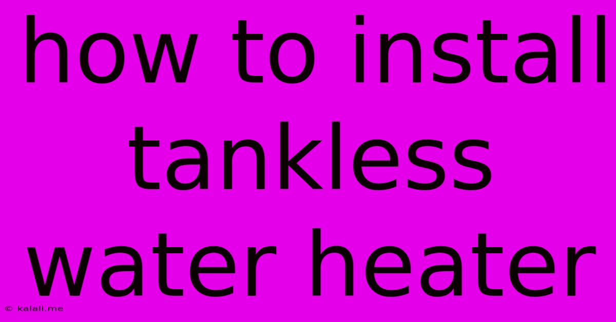 How To Install Tankless Water Heater