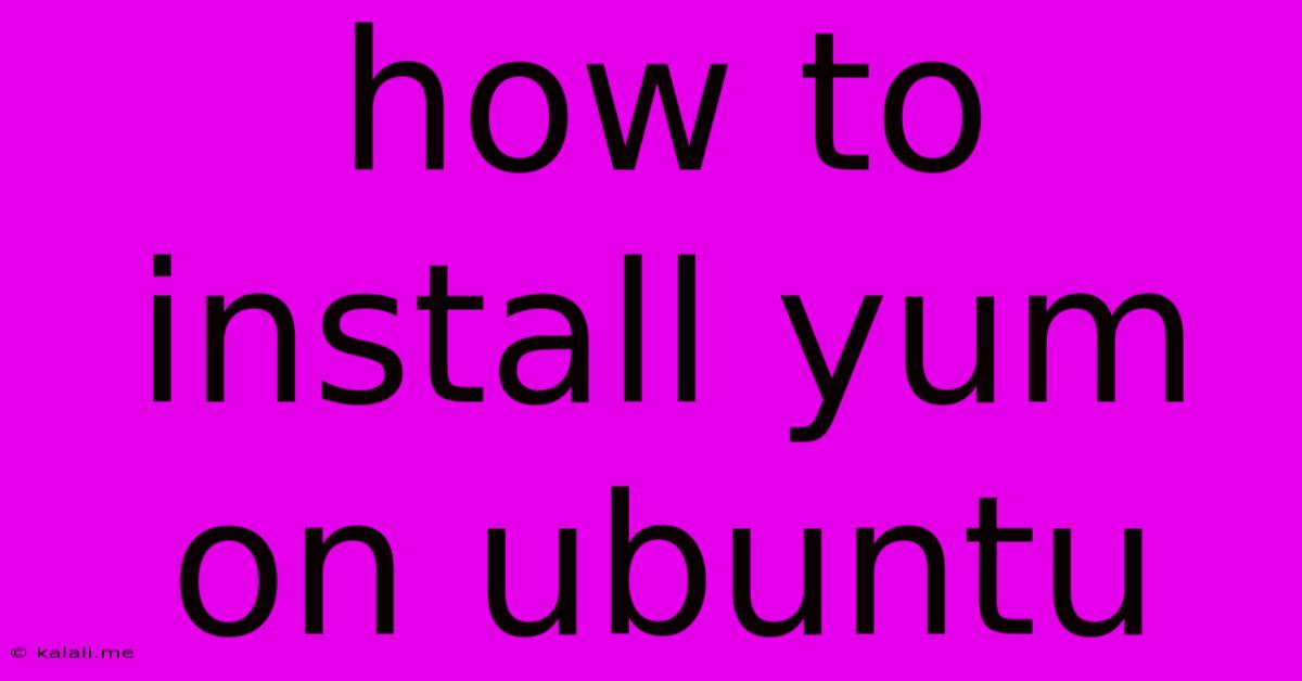 How To Install Yum On Ubuntu