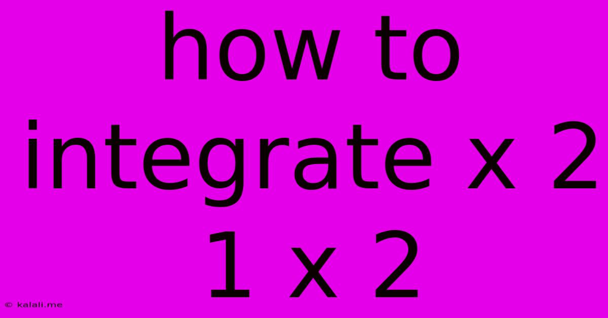 How To Integrate X 2 1 X 2