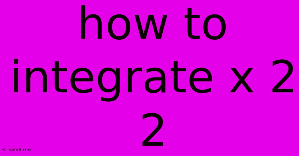 How To Integrate X 2 2