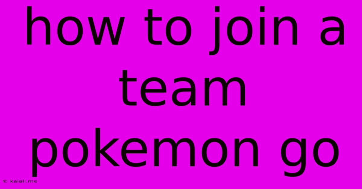 How To Join A Team Pokemon Go