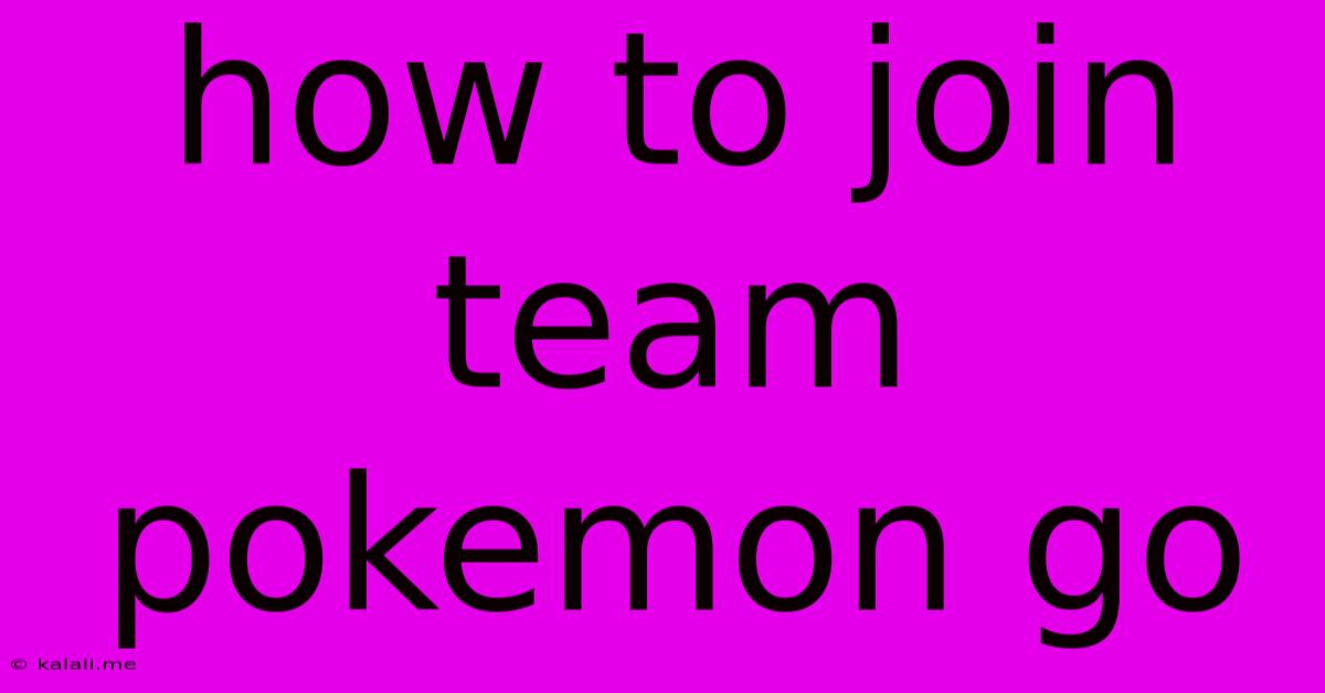 How To Join Team Pokemon Go