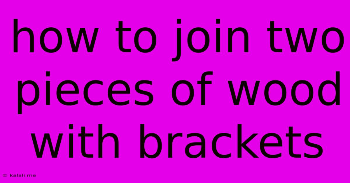 How To Join Two Pieces Of Wood With Brackets