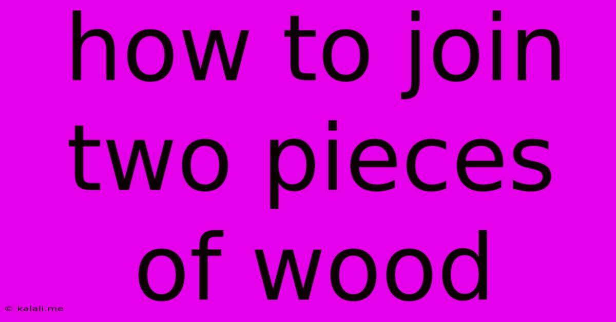 How To Join Two Pieces Of Wood