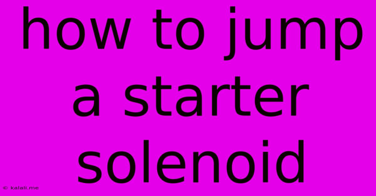 How To Jump A Starter Solenoid