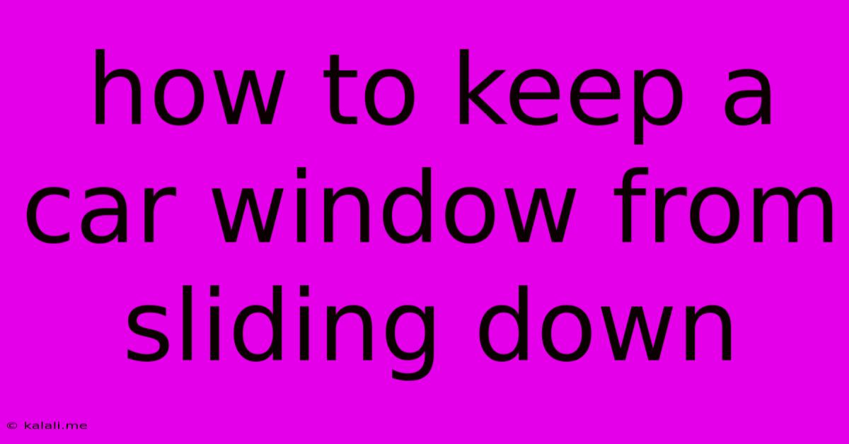 How To Keep A Car Window From Sliding Down