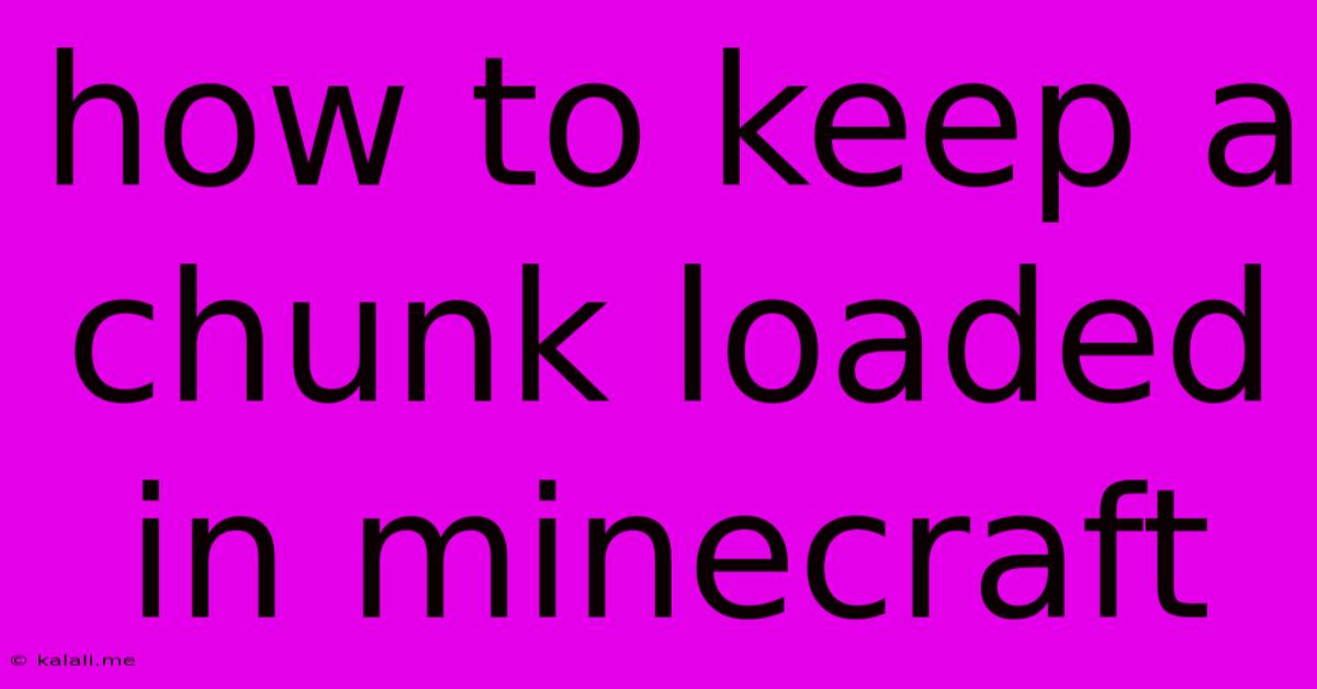 How To Keep A Chunk Loaded In Minecraft