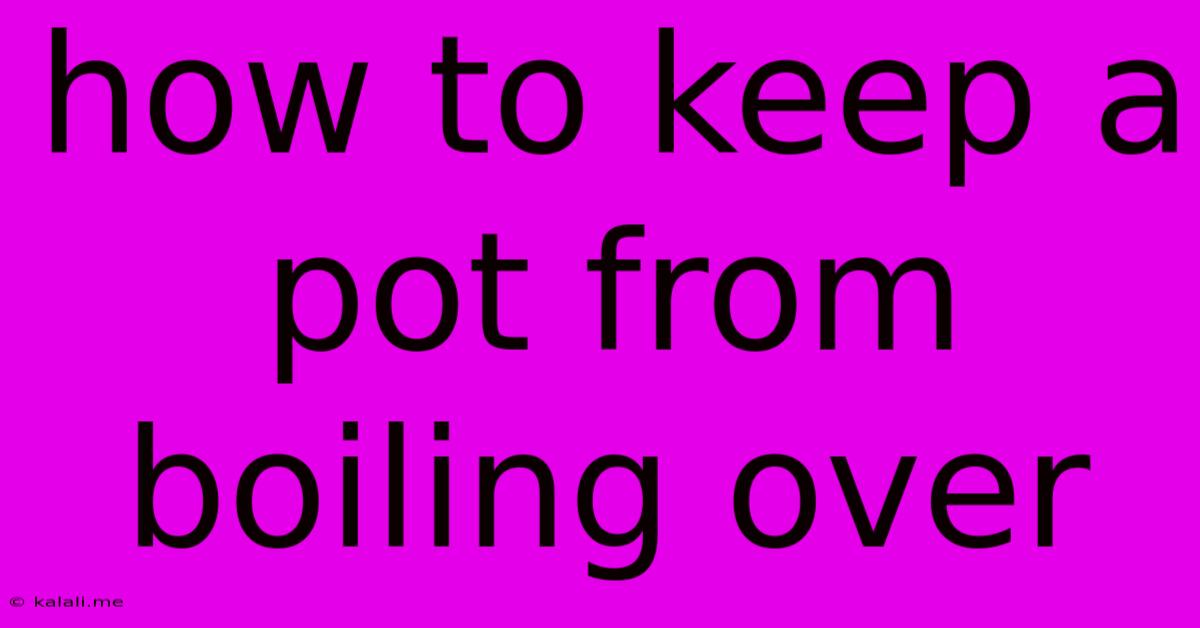 How To Keep A Pot From Boiling Over