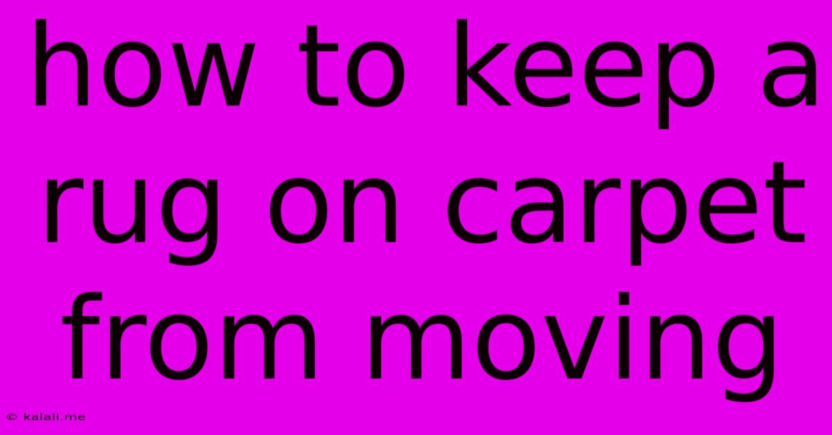 How To Keep A Rug On Carpet From Moving