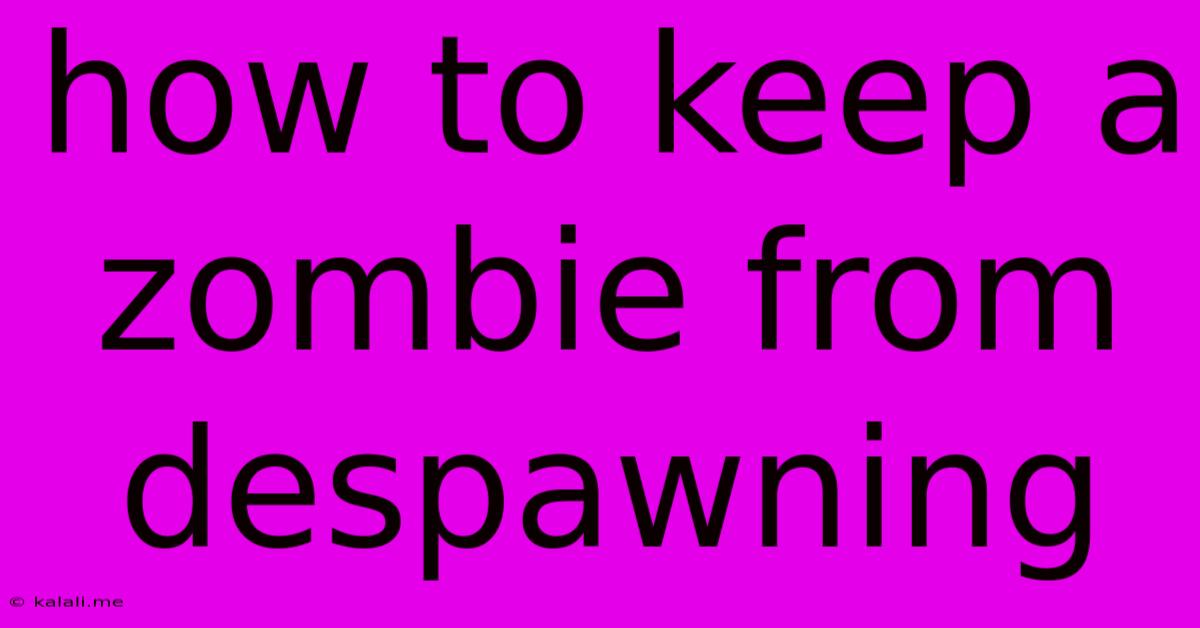 How To Keep A Zombie From Despawning