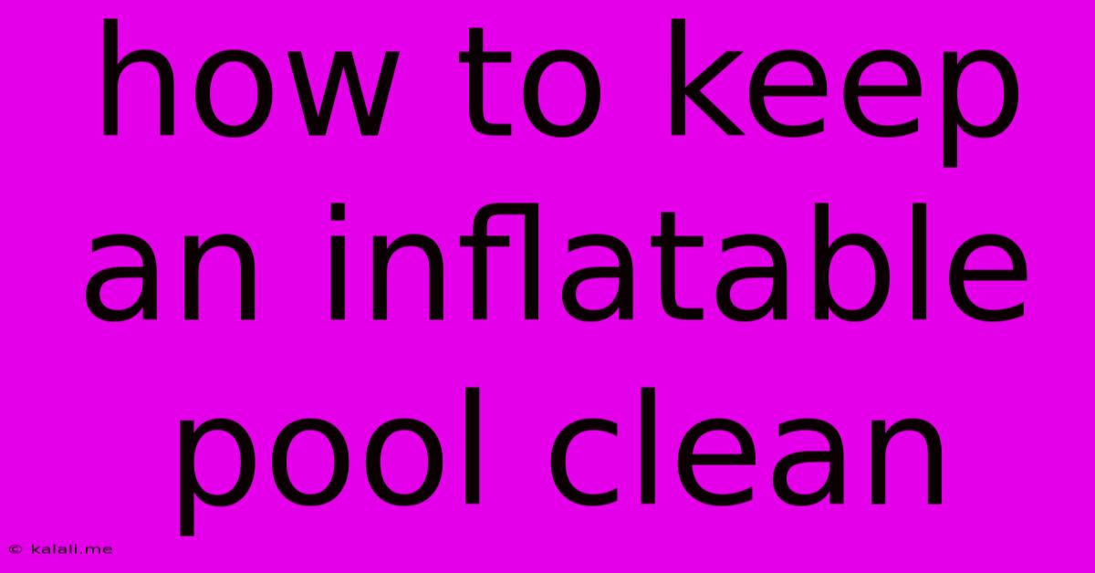 How To Keep An Inflatable Pool Clean