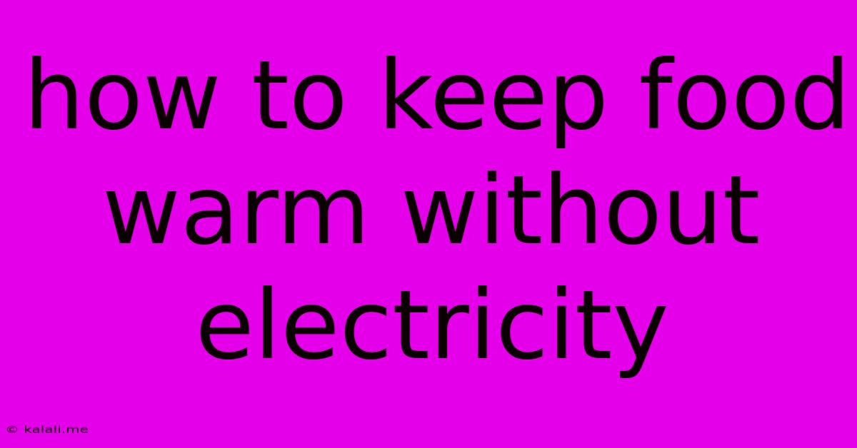 How To Keep Food Warm Without Electricity
