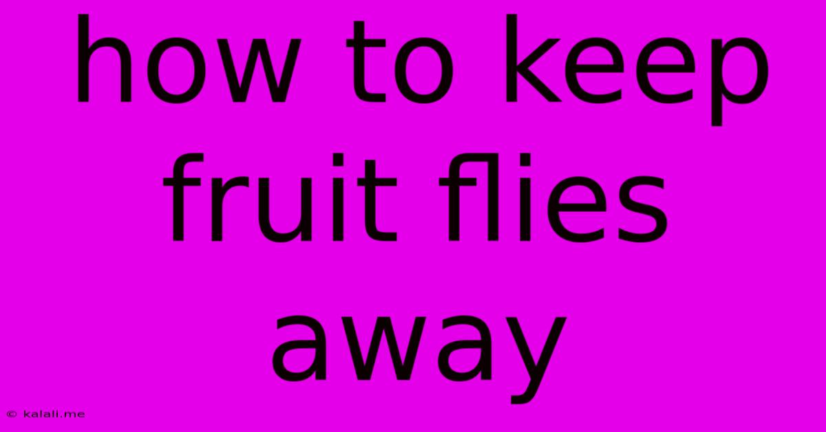 How To Keep Fruit Flies Away