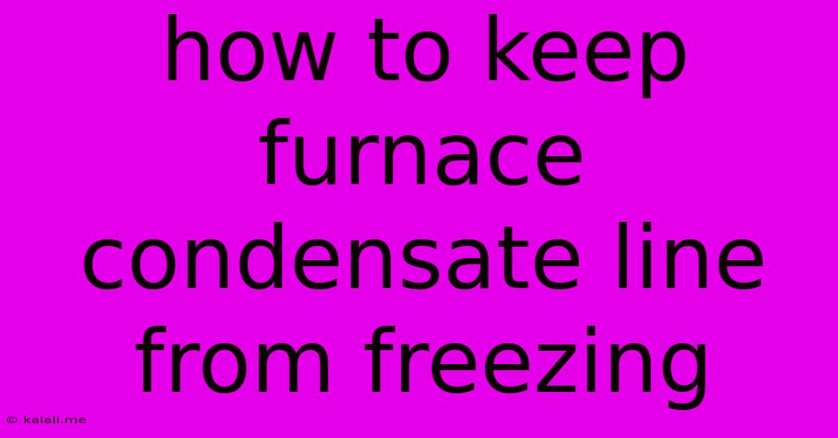 How To Keep Furnace Condensate Line From Freezing