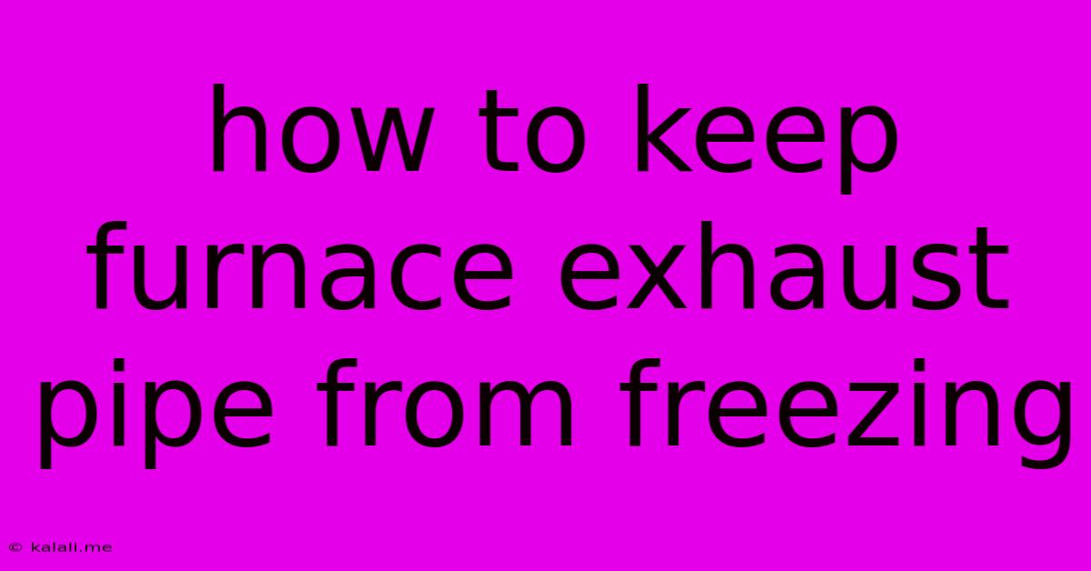How To Keep Furnace Exhaust Pipe From Freezing