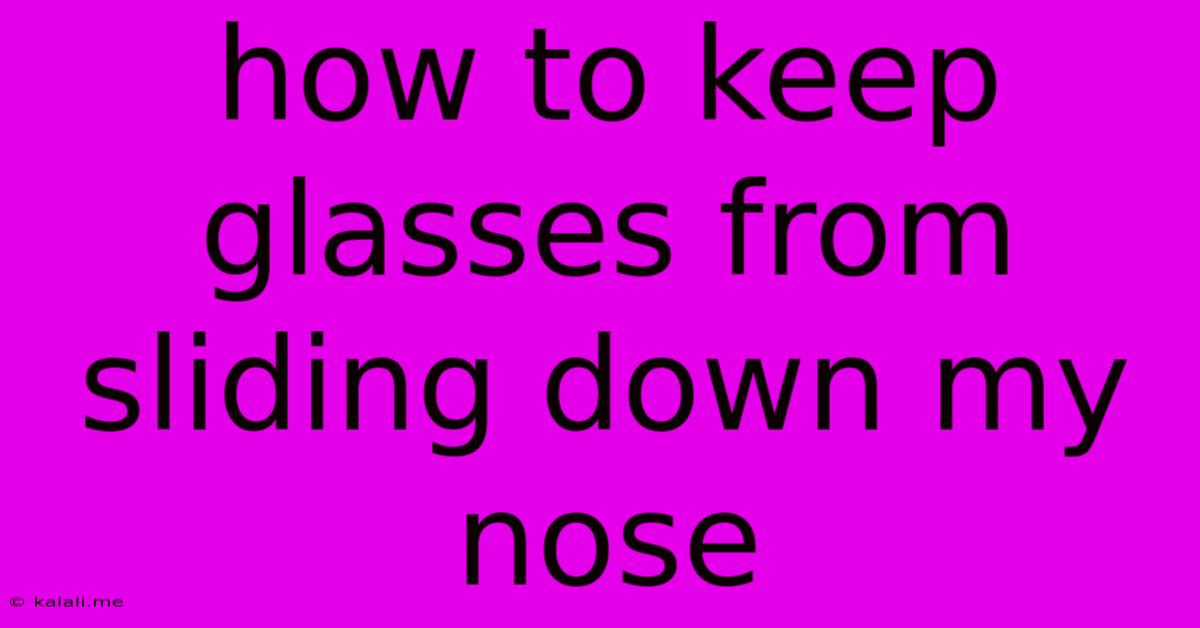 How To Keep Glasses From Sliding Down My Nose