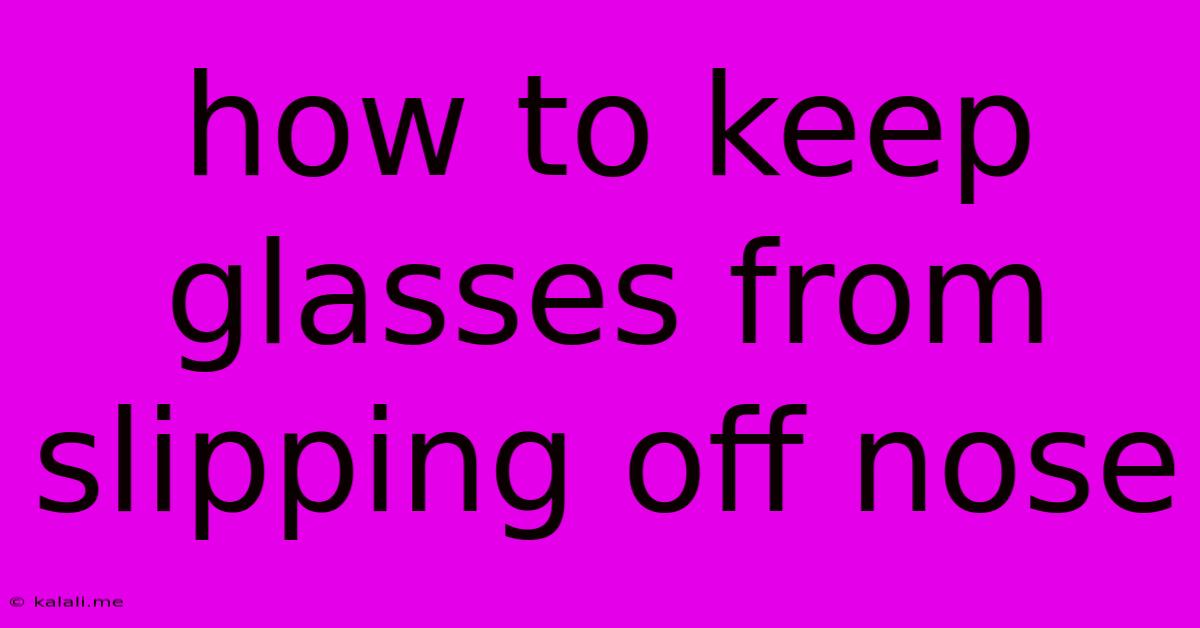 How To Keep Glasses From Slipping Off Nose