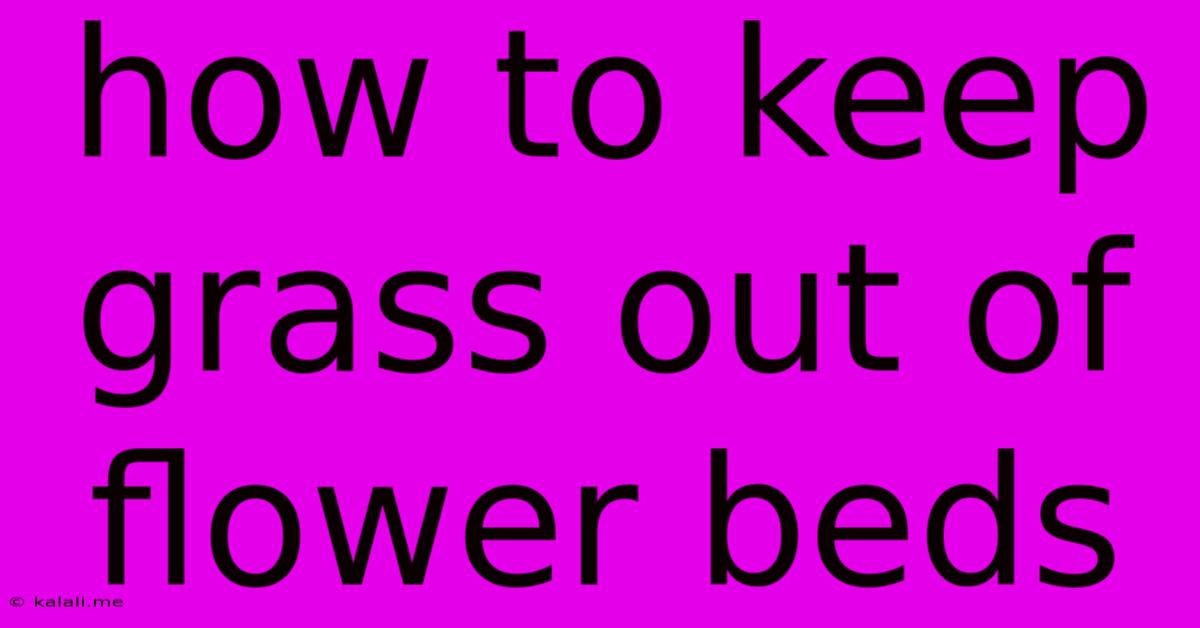 How To Keep Grass Out Of Flower Beds