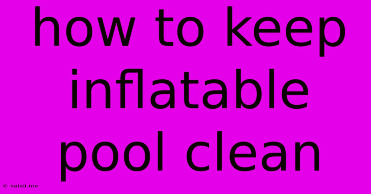 How To Keep Inflatable Pool Clean