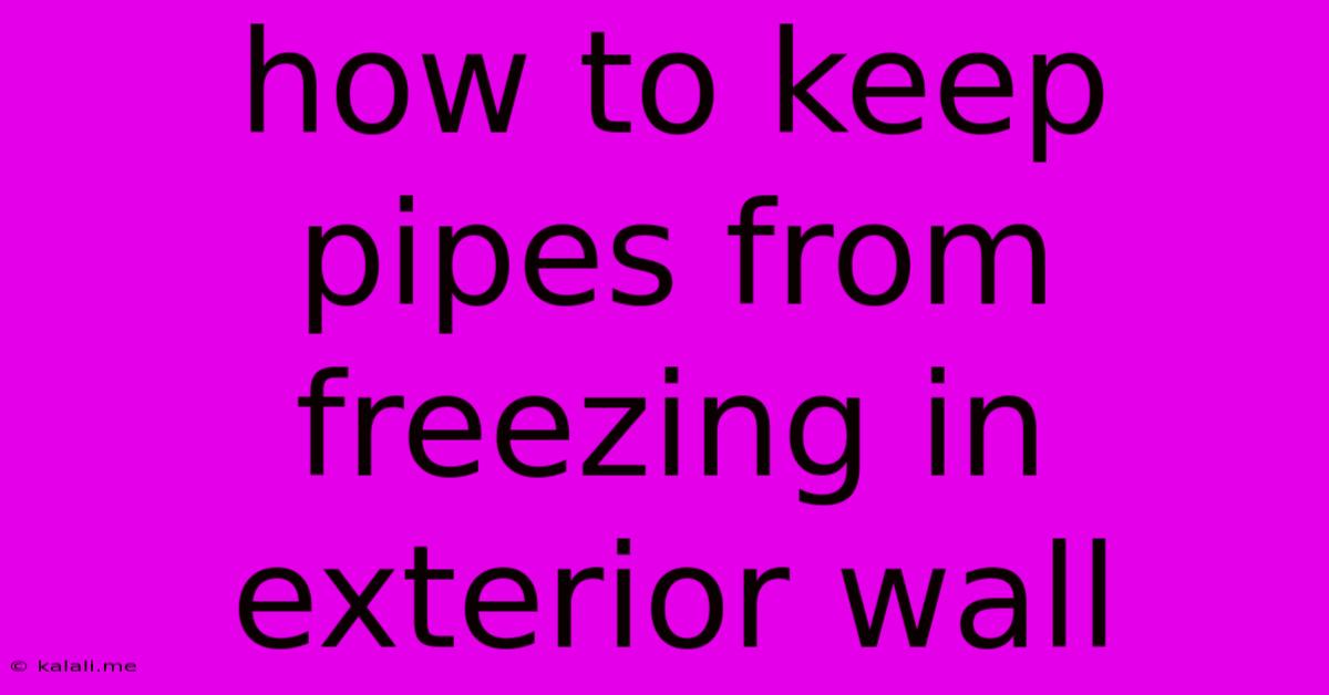 How To Keep Pipes From Freezing In Exterior Wall
