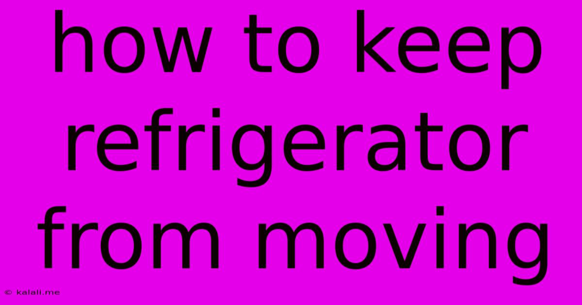 How To Keep Refrigerator From Moving