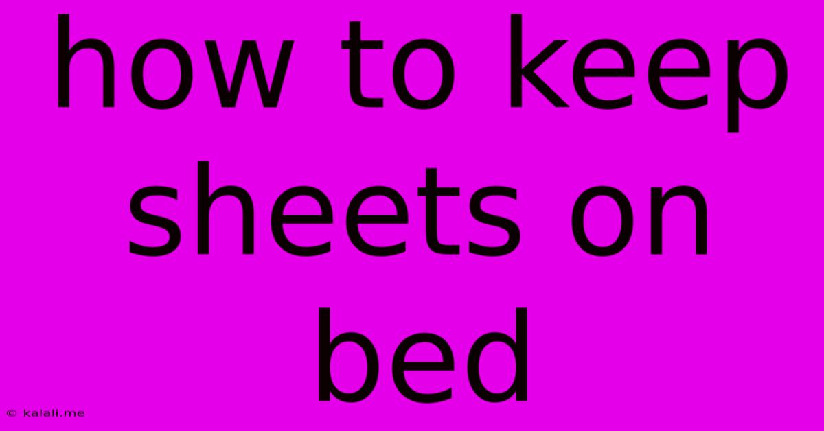 How To Keep Sheets On Bed