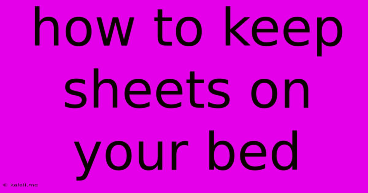 How To Keep Sheets On Your Bed