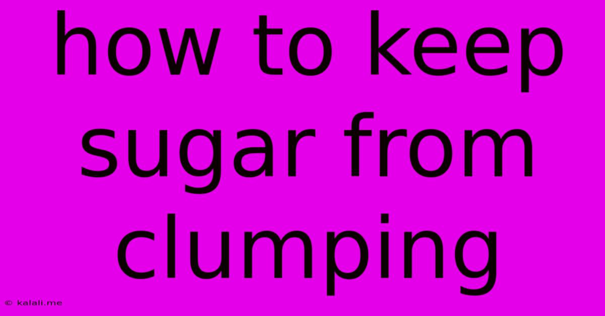 How To Keep Sugar From Clumping
