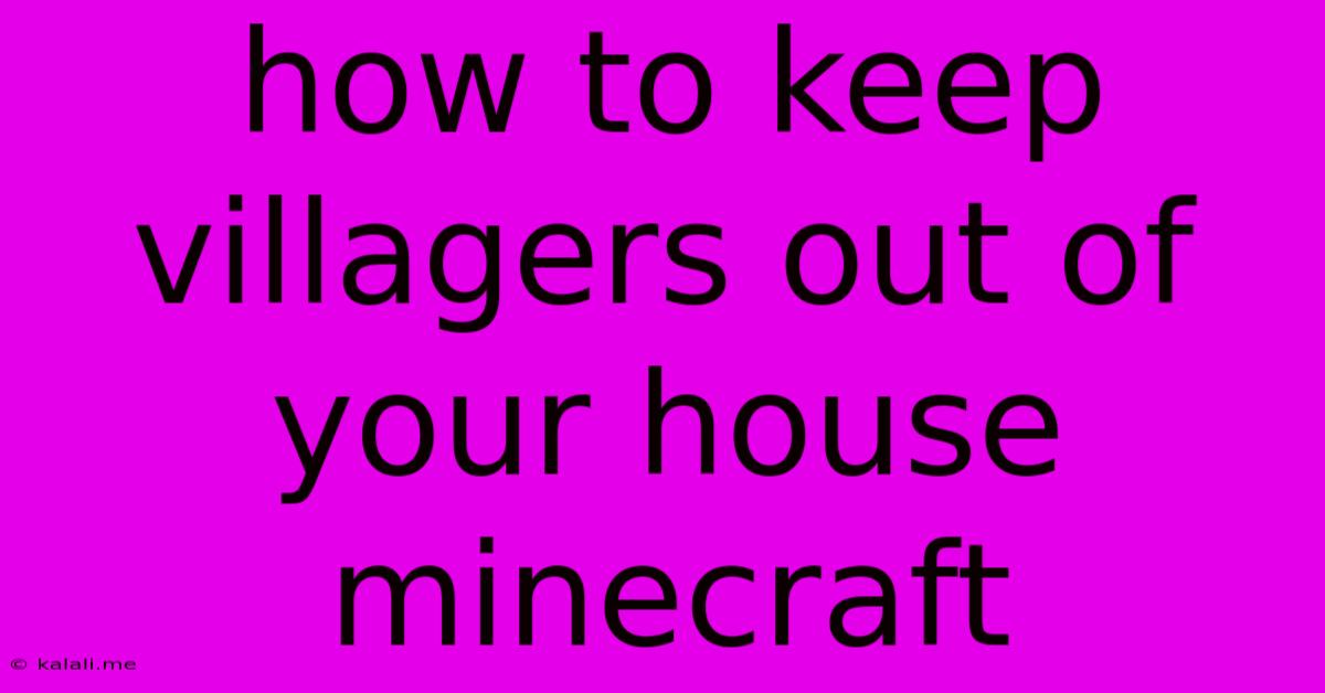 How To Keep Villagers Out Of Your House Minecraft