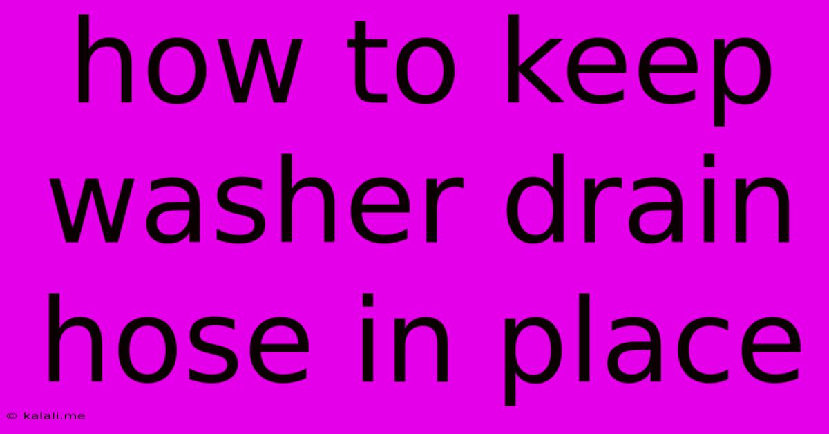 How To Keep Washer Drain Hose In Place