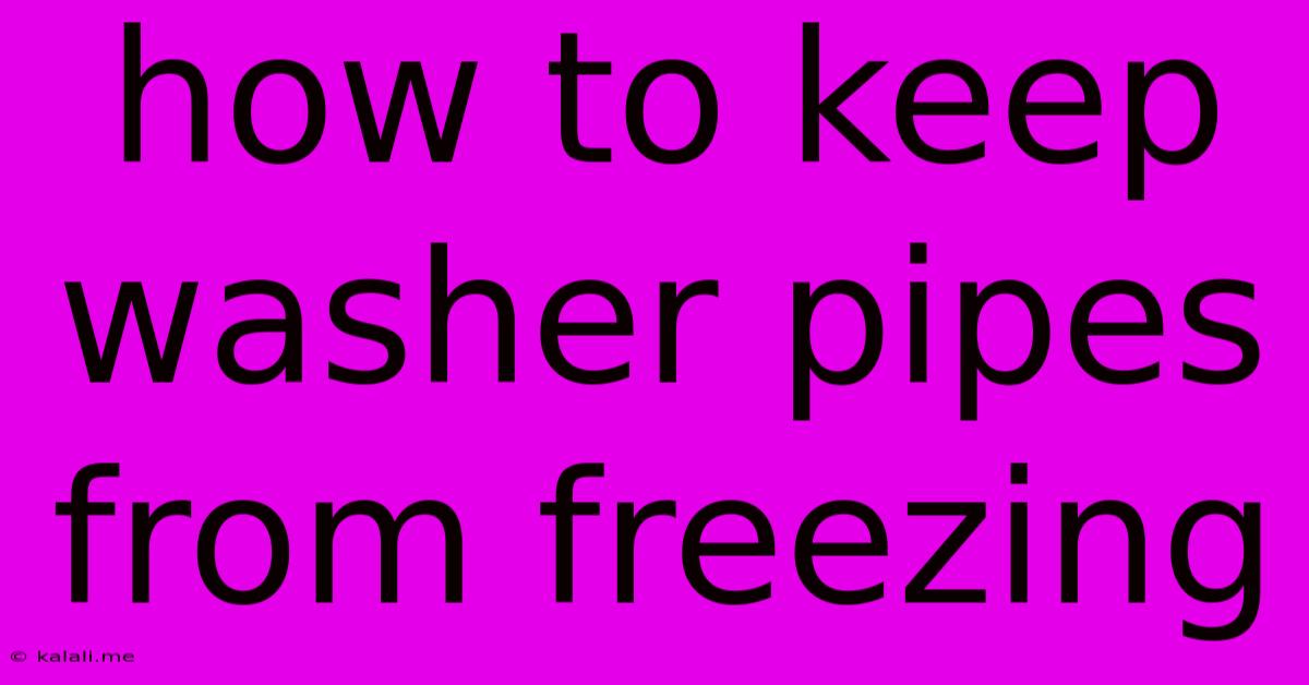 How To Keep Washer Pipes From Freezing