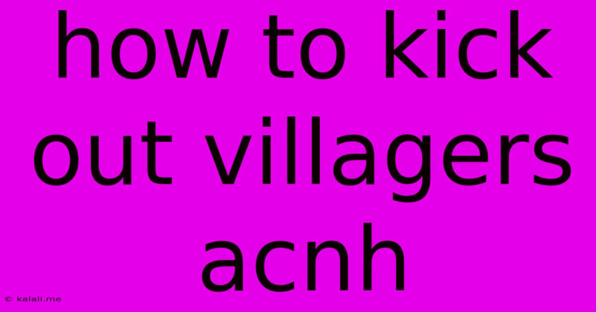 How To Kick Out Villagers Acnh