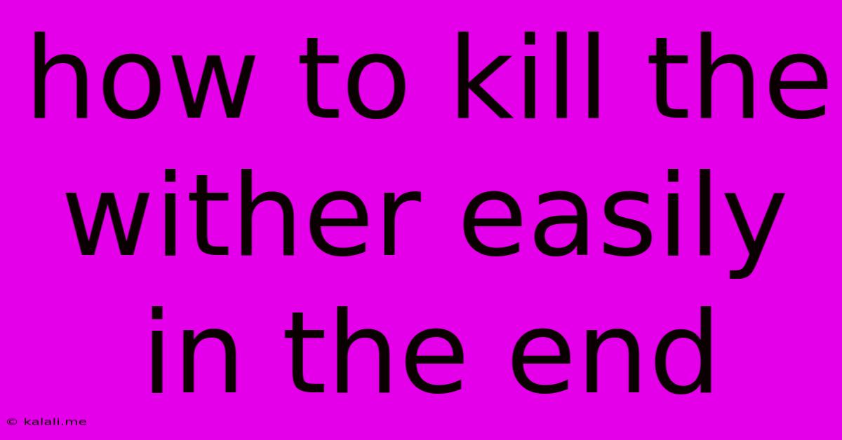 How To Kill The Wither Easily In The End