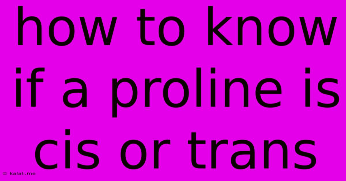 How To Know If A Proline Is Cis Or Trans