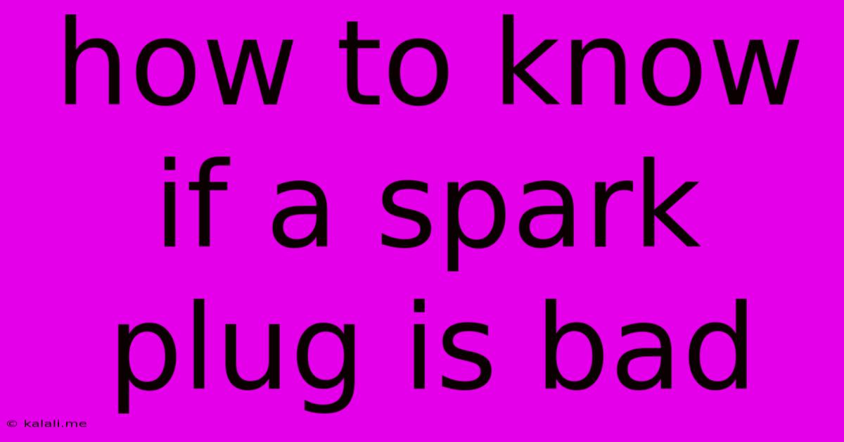 How To Know If A Spark Plug Is Bad