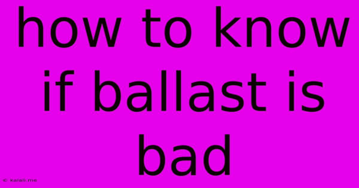 How To Know If Ballast Is Bad