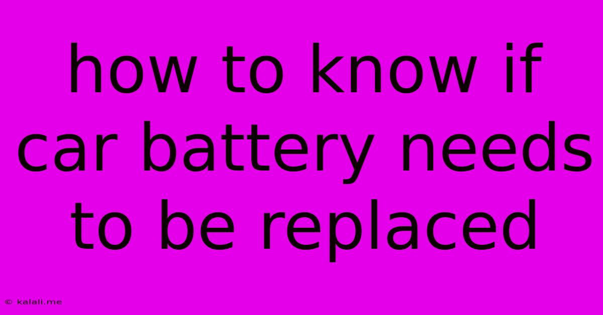 How To Know If Car Battery Needs To Be Replaced