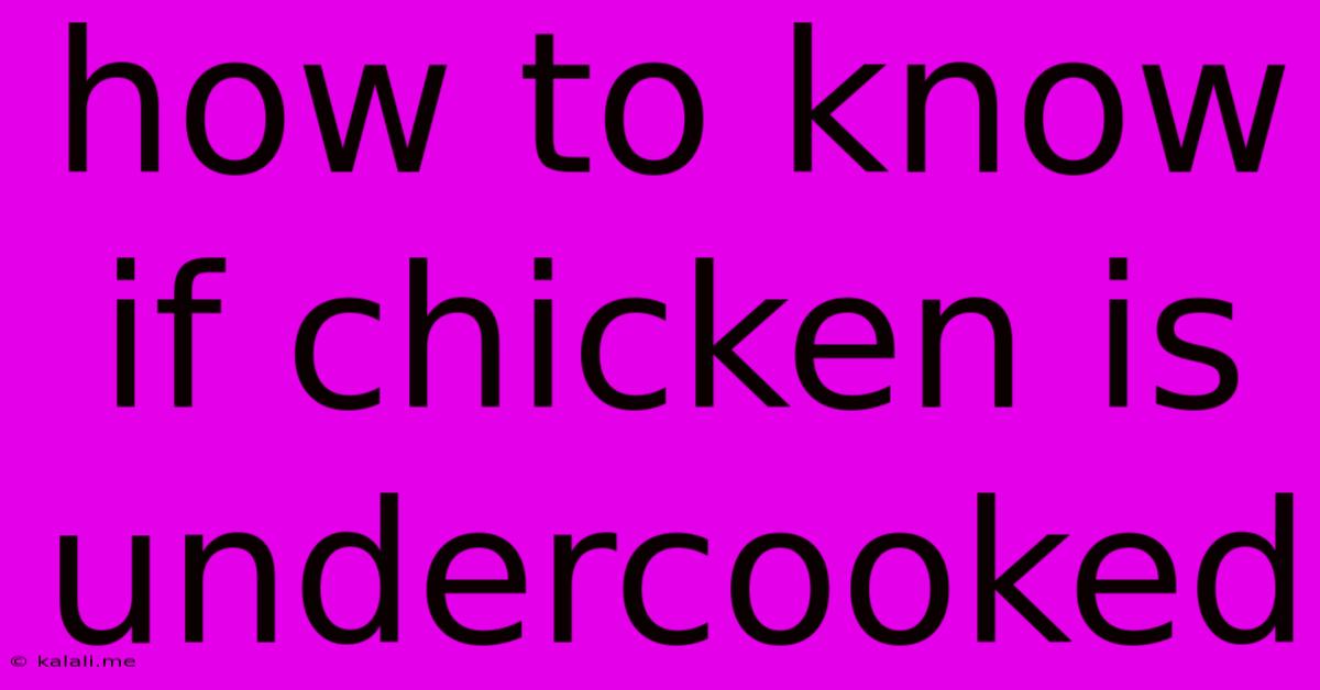 How To Know If Chicken Is Undercooked
