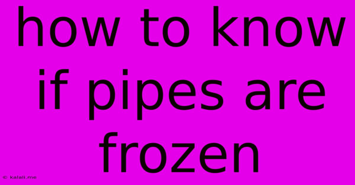 How To Know If Pipes Are Frozen