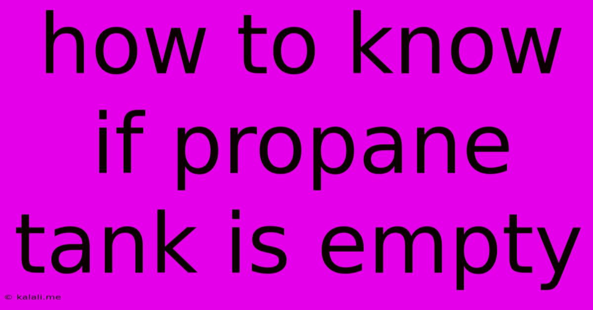 How To Know If Propane Tank Is Empty