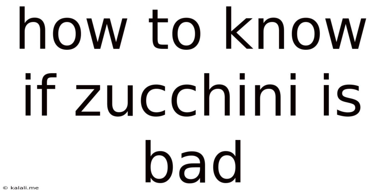 How To Know If Zucchini Is Bad