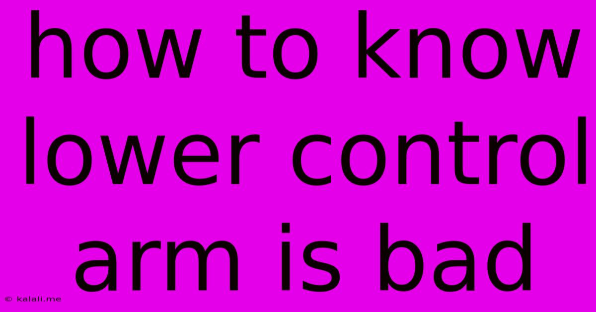 How To Know Lower Control Arm Is Bad