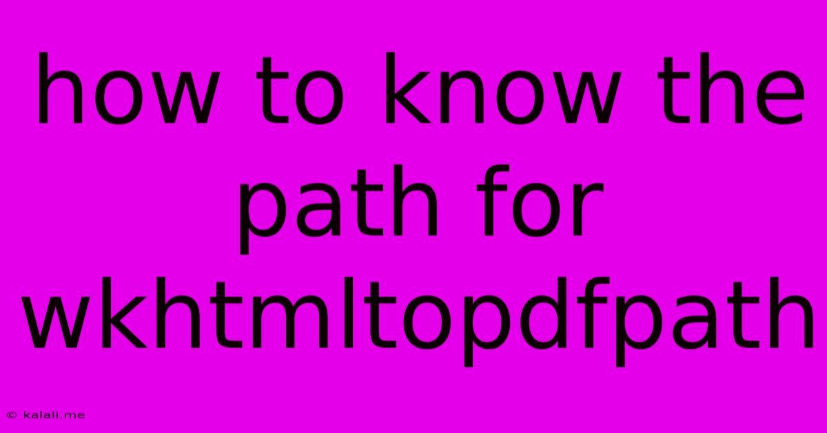 How To Know The Path For Wkhtmltopdfpath